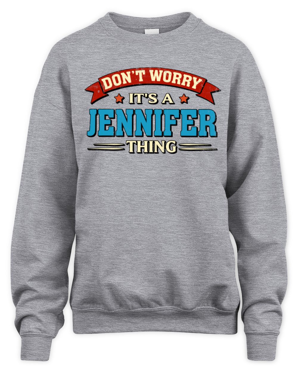 Don't Worry It's a Your Name Thing Funny Retro T-Shirt JENNIFER M1-57 / Unisex Sweatshirt / sport grey