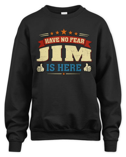 Have No Fear Your Name Is Here Cool Graphic T-Shirt JIM M1-71 / Unisex Sweatshirt / black