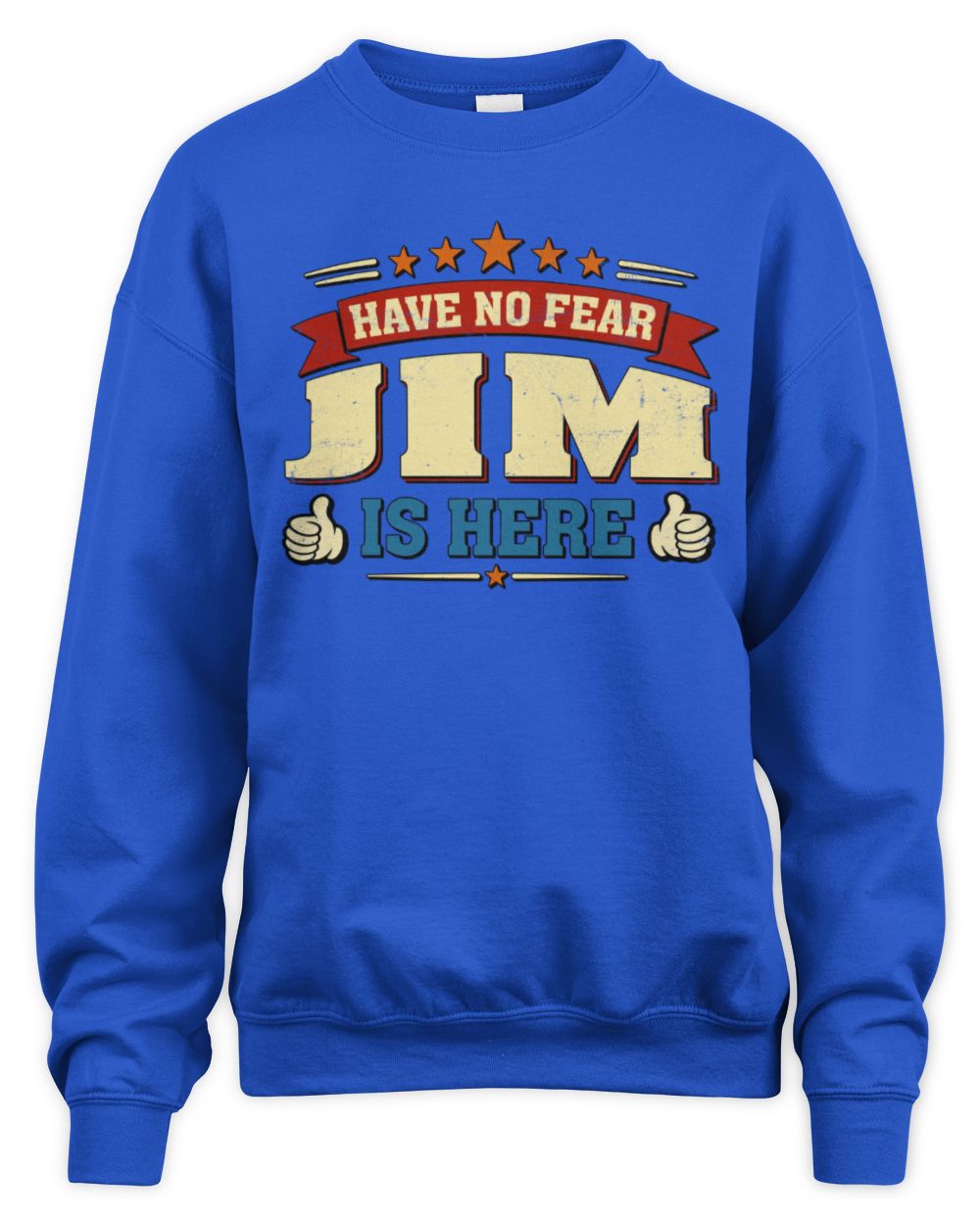 Have No Fear Your Name Is Here Cool Graphic T-Shirt JIM M1-71 / Unisex Sweatshirt / royal