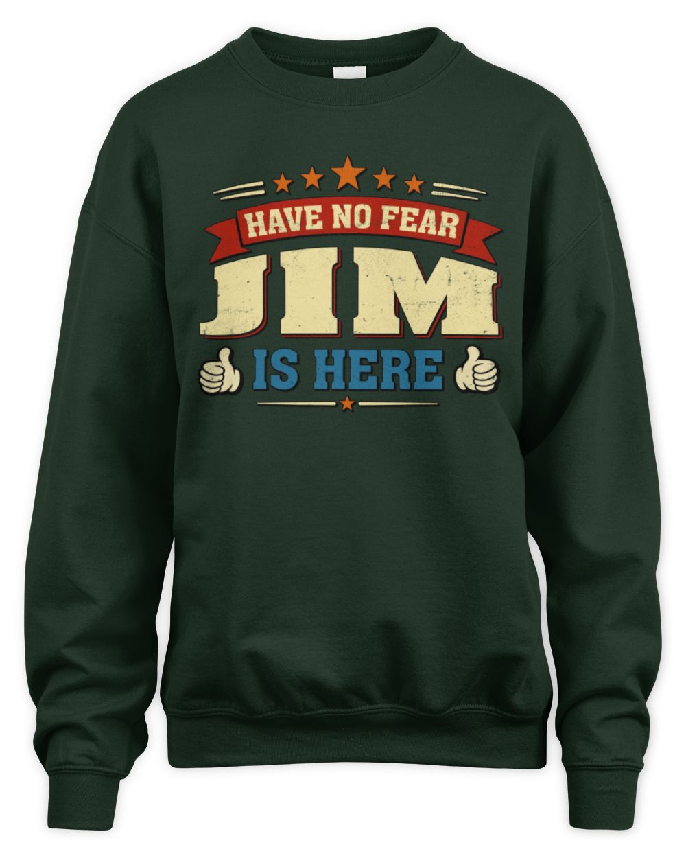 Have No Fear Your Name Is Here Cool Graphic T-Shirt JIM M1-71 / Unisex Sweatshirt / forest green