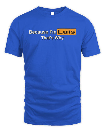 Because I'm Name That's Why Funny Logo T-Shirt LUIS M1-S87 / Unisex Standard T-Shirt / royal