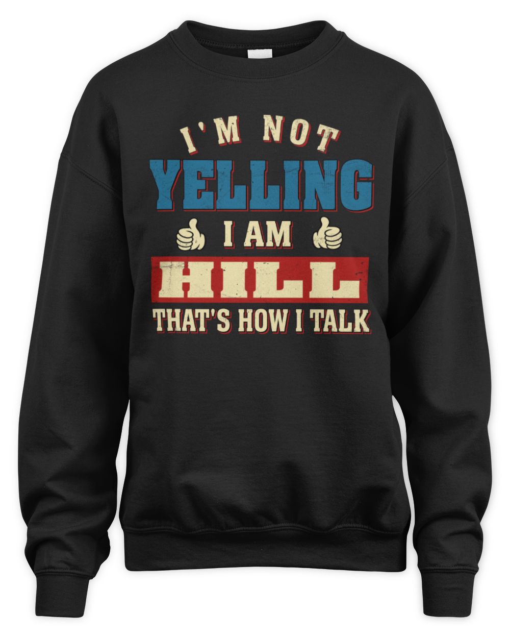 I'm Not Yelling I'm Name That's How I Talk Shirt HILL M1-67 / Unisex Sweatshirt / black