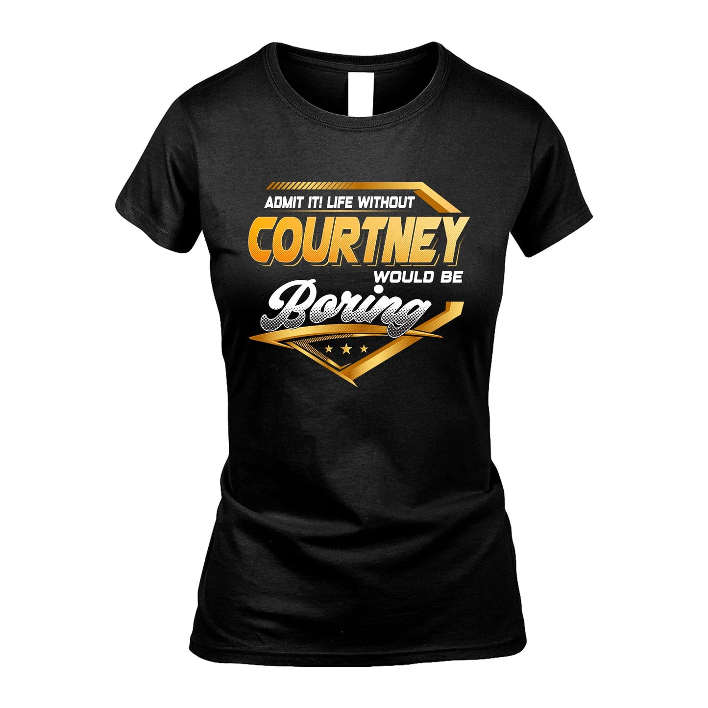 COURTNEY 13K1-513 Personalized "Admit It! Life Without ... Would Be Boring"
