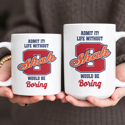 Admit It Life Without Your Name Would Be Boring Sporty Mug SHAH 13K1 MG17