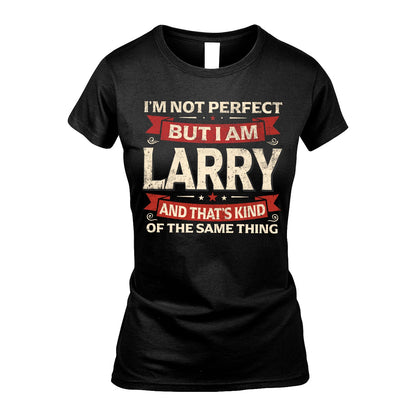 LARRY 13K1-566 I'm Not Perfect But I Am...