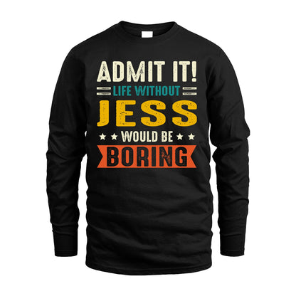 JESS 13K2-124–Personalized Funny Quote Apparel “Life Without NAME Would Be Boring”