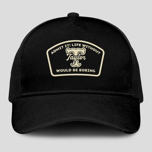 Admit It Life Without Your Name Would Be Boring Black Mesh Cap TAYLOR 13K1 C214PF