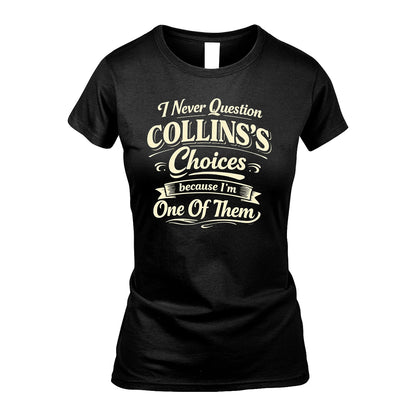 COLLINS 13K1-532 I Never Question... Choices Because I'm One Of Them