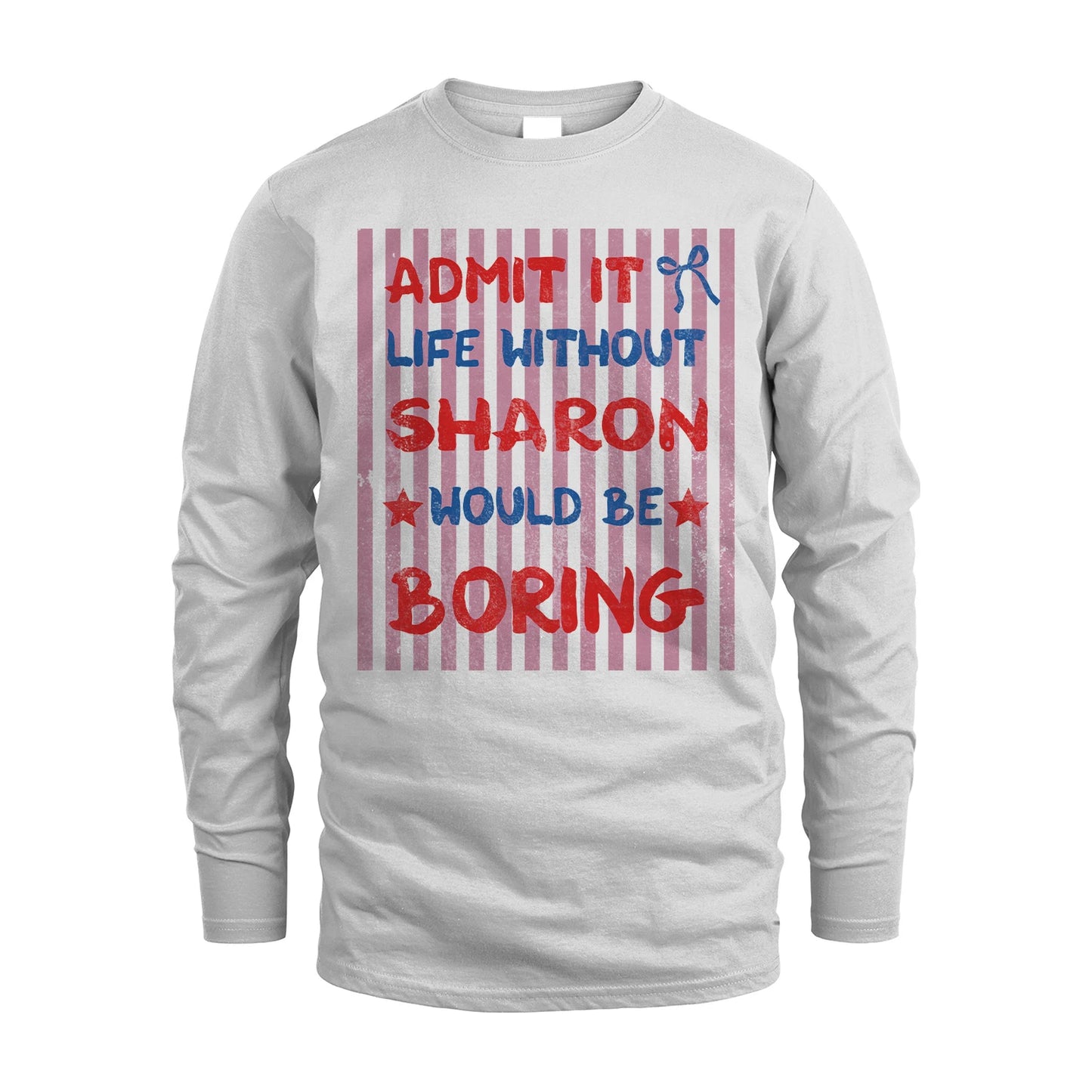 SHARON 13K1-545 Admit It Life Without Name Would Be Boring