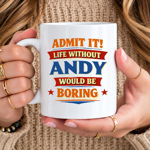 Admit It Life Without Your Name Would Be Boring Funny Mug ANDY 13K1 MG05