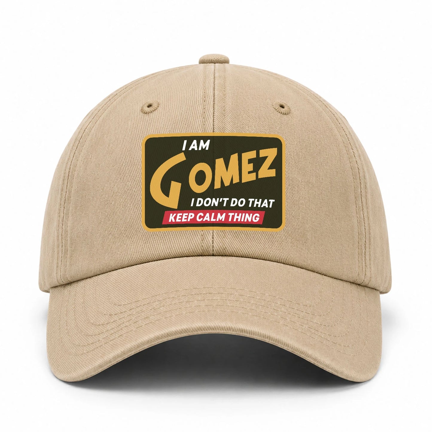 I Am Your Name I Don't Do That Keep Calm Thing Cap GOMEZ 13K1 C54PF