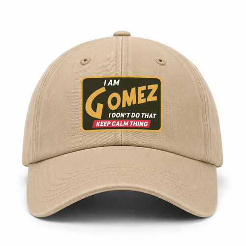 I Am Your Name I Don't Do That Keep Calm Thing Cap GOMEZ 13K1 C54PF
