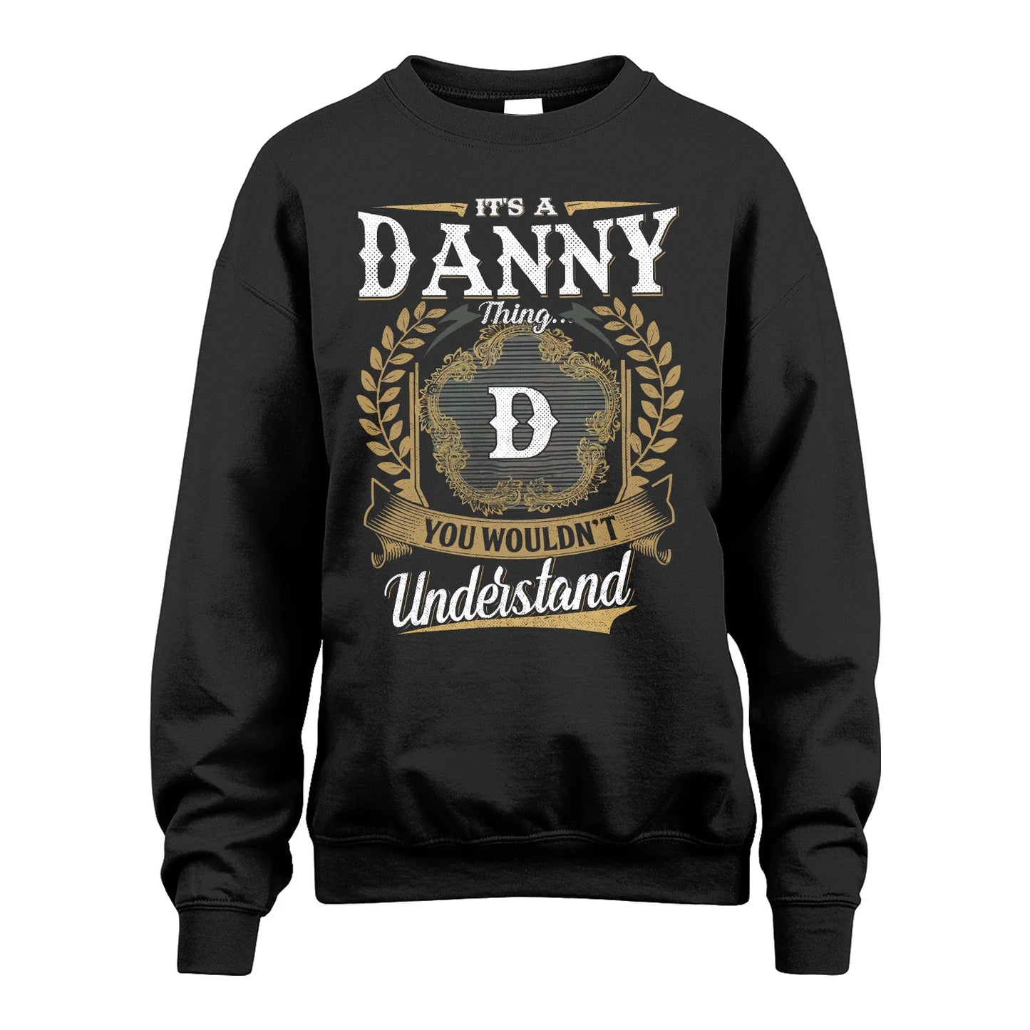DANNY 13K1-1–Personalized Name Quote Apparel “It’s an NAME Thing You Wouldn’t Understand”