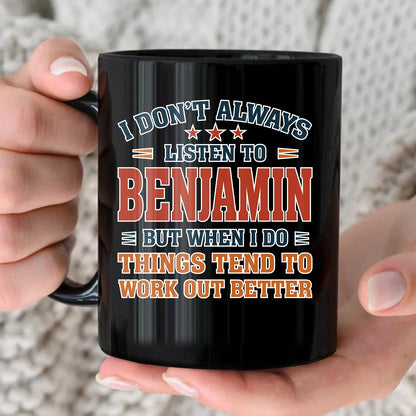I Don’t Always Listen to Your Name Funny Mug BENJAMIN 13K1 MG12
