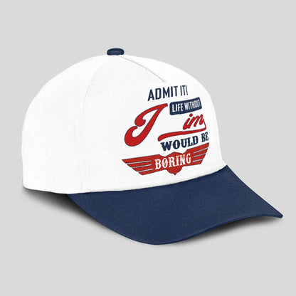 Admit It Life Without Your Name Would Be Boring Vintage Cap JIM 13K1 C52PF