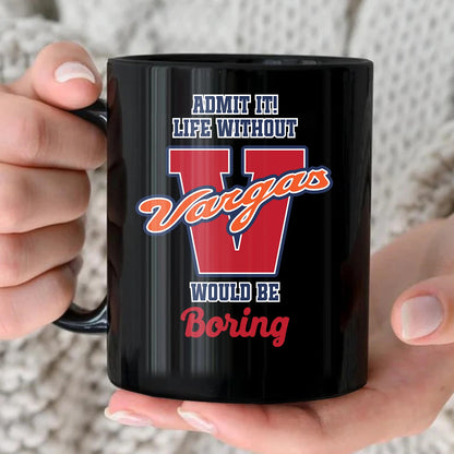 Admit It Life Without Your Name Would Be Boring Sporty Mug VARGAS 13K1 MG17