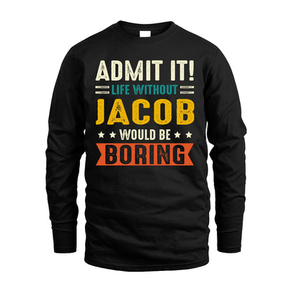 JACOB 13K1-124–Personalized Funny Quote Apparel “Life Without NAME Would Be Boring”