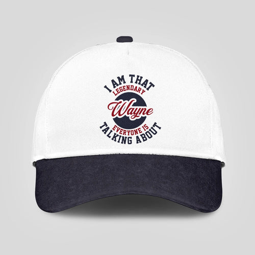 I Am That Legendary Your Name Everyone Is Talking About Baseball Cap WAYNE 13K1 C107PF
