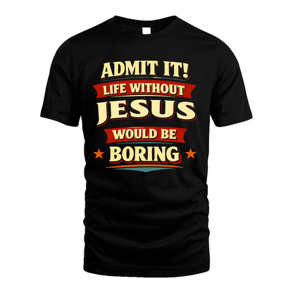 JESUS 13K1-503 Admit It Life Without...