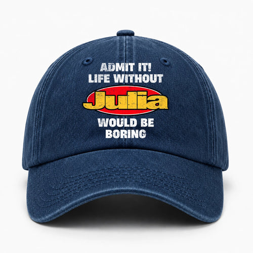 Admit It Life Without Your Name Would Be Boring Funny Washed Cap JULIA 13K1 C169PF