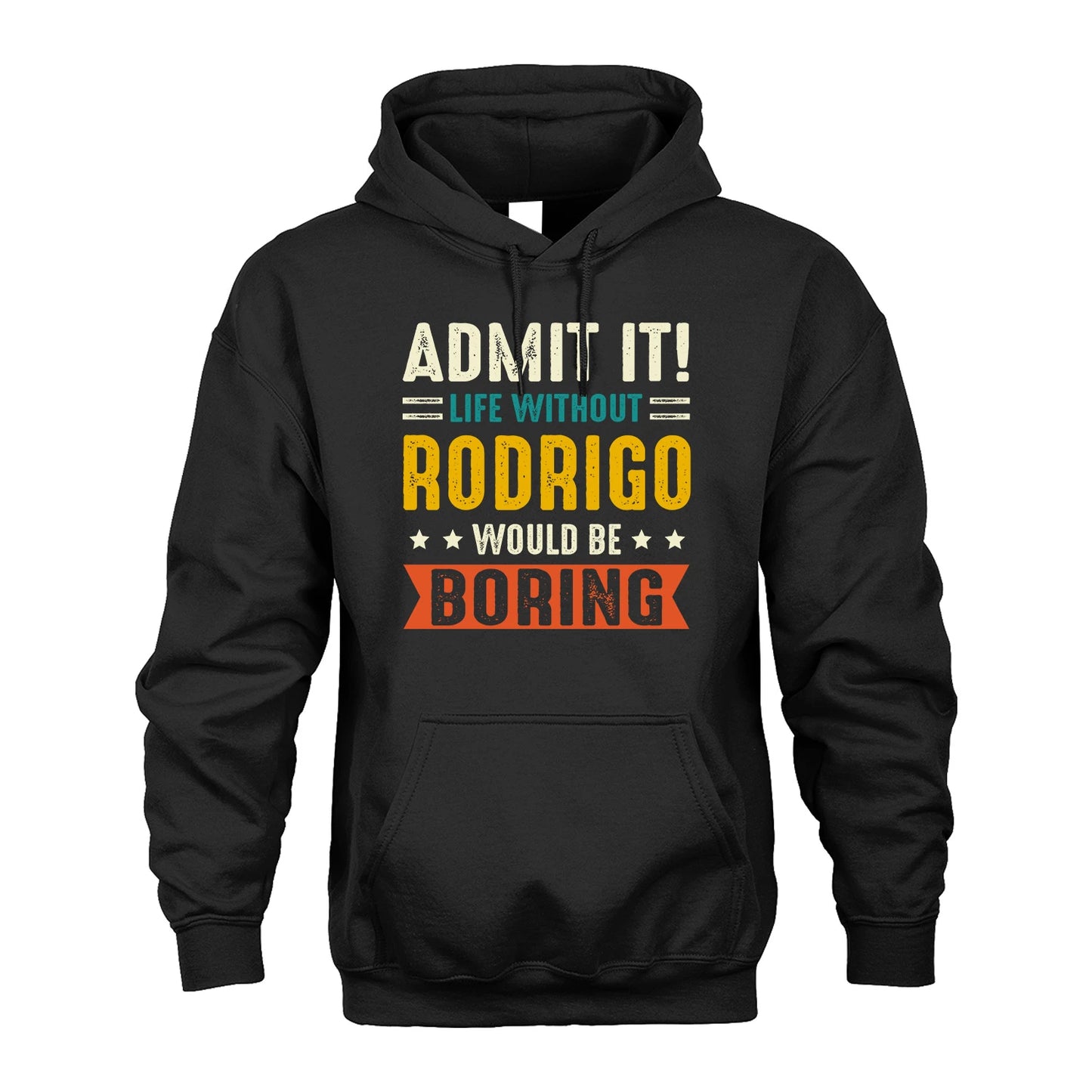 RODRIGO 13K1-124–Personalized Funny Quote Apparel “Life Without NAME Would Be Boring”