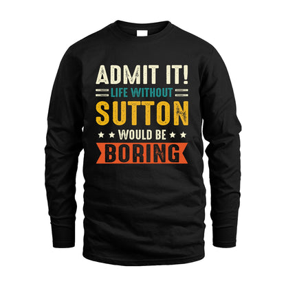 SUTTON 13K3-124–Personalized Funny Quote Apparel “Life Without NAME Would Be Boring”