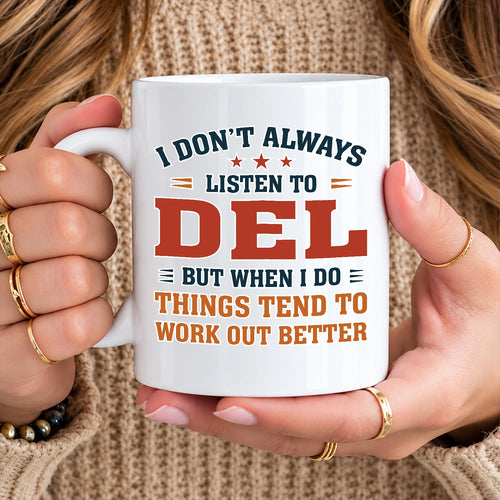 I Don’t Always Listen to Your Name Funny Mug DEL 13K1 MG12