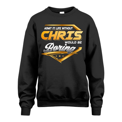 CHRIS 13K1-513 Personalized "Admit It! Life Without ... Would Be Boring"