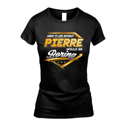 PIERRE 13K1-513 Personalized "Admit It! Life Without ... Would Be Boring"