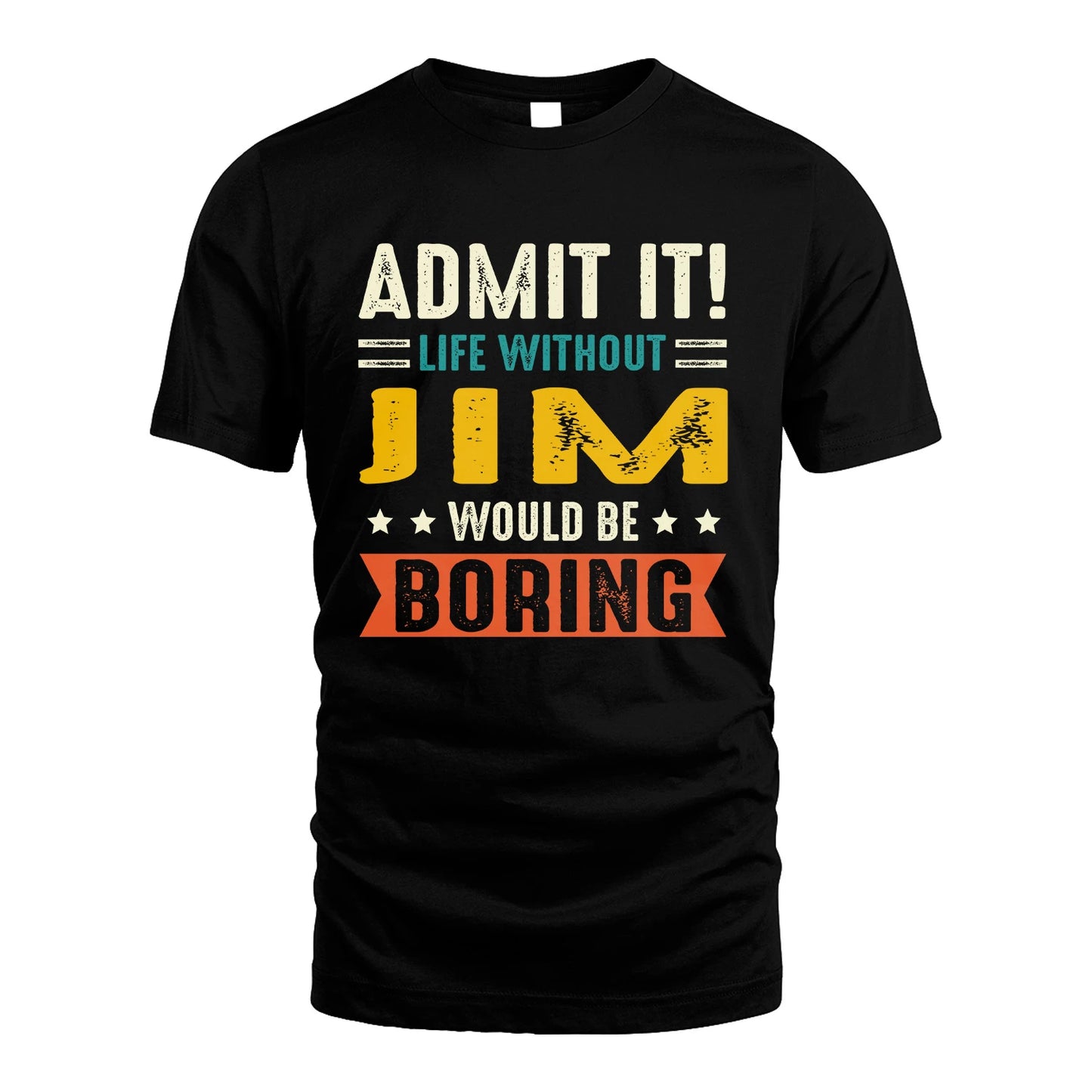 JIM 13K1-124–Personalized Funny Quote Apparel “Life Without NAME Would Be Boring”