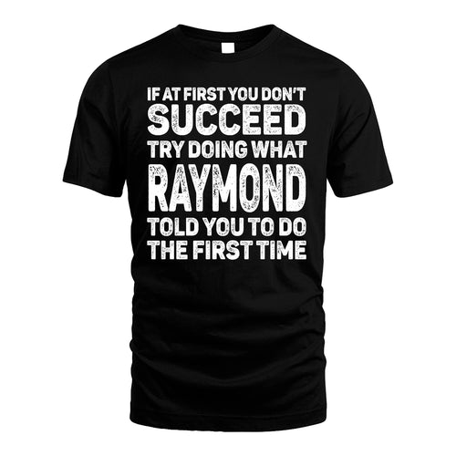 RAYMOND 13K1-117   Personalized Funny Quote Apparel If At First You Dont Succeed