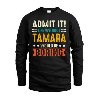 TAMARA 13K2-124–Personalized Funny Quote Apparel “Life Without NAME Would Be Boring”
