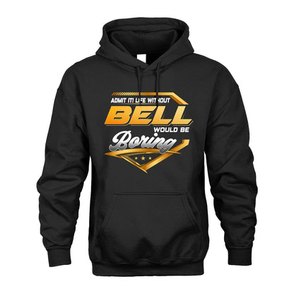 BELL 13K1-513 Personalized "Admit It! Life Without ... Would Be Boring"