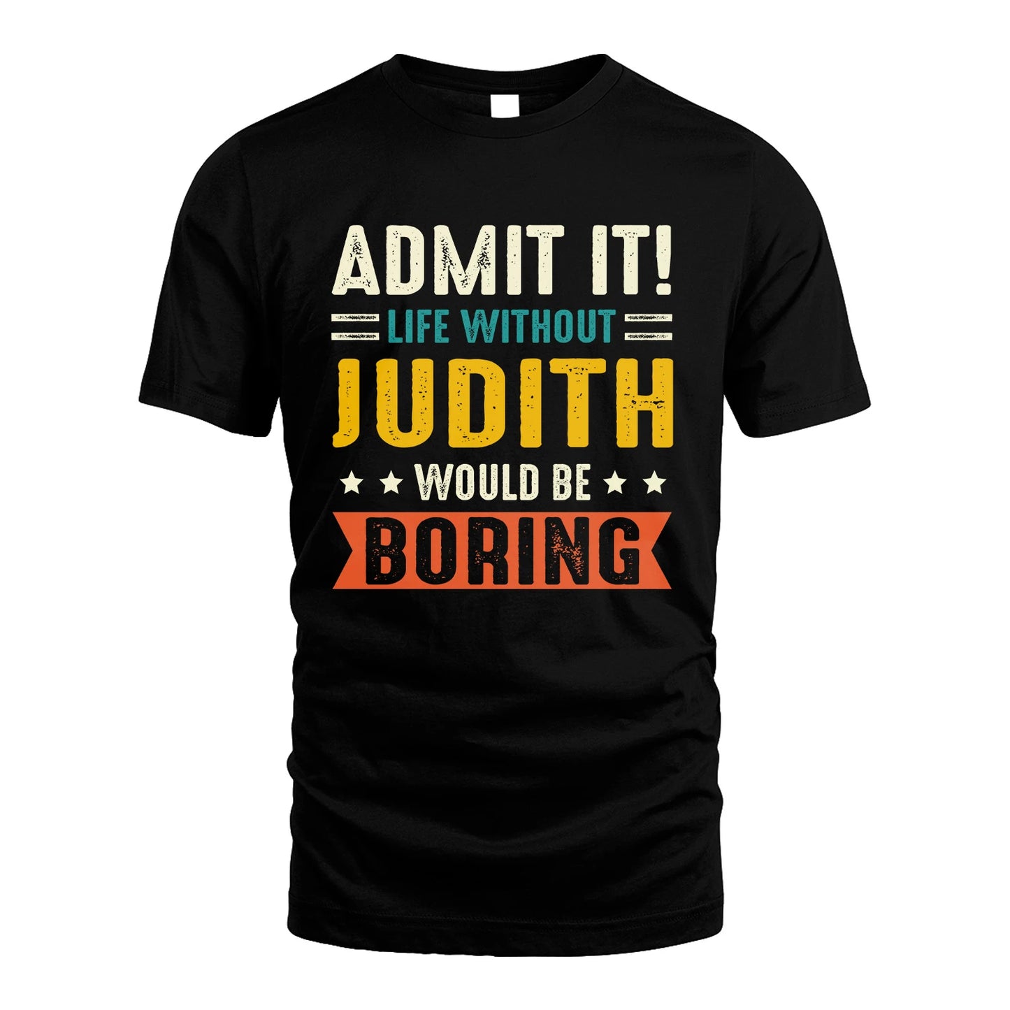 JUDITH 13K1-124–Personalized Funny Quote Apparel “Life Without NAME Would Be Boring”