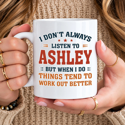 I Don’t Always Listen to Your Name Funny Mug ASHLEY 13K1 MG12