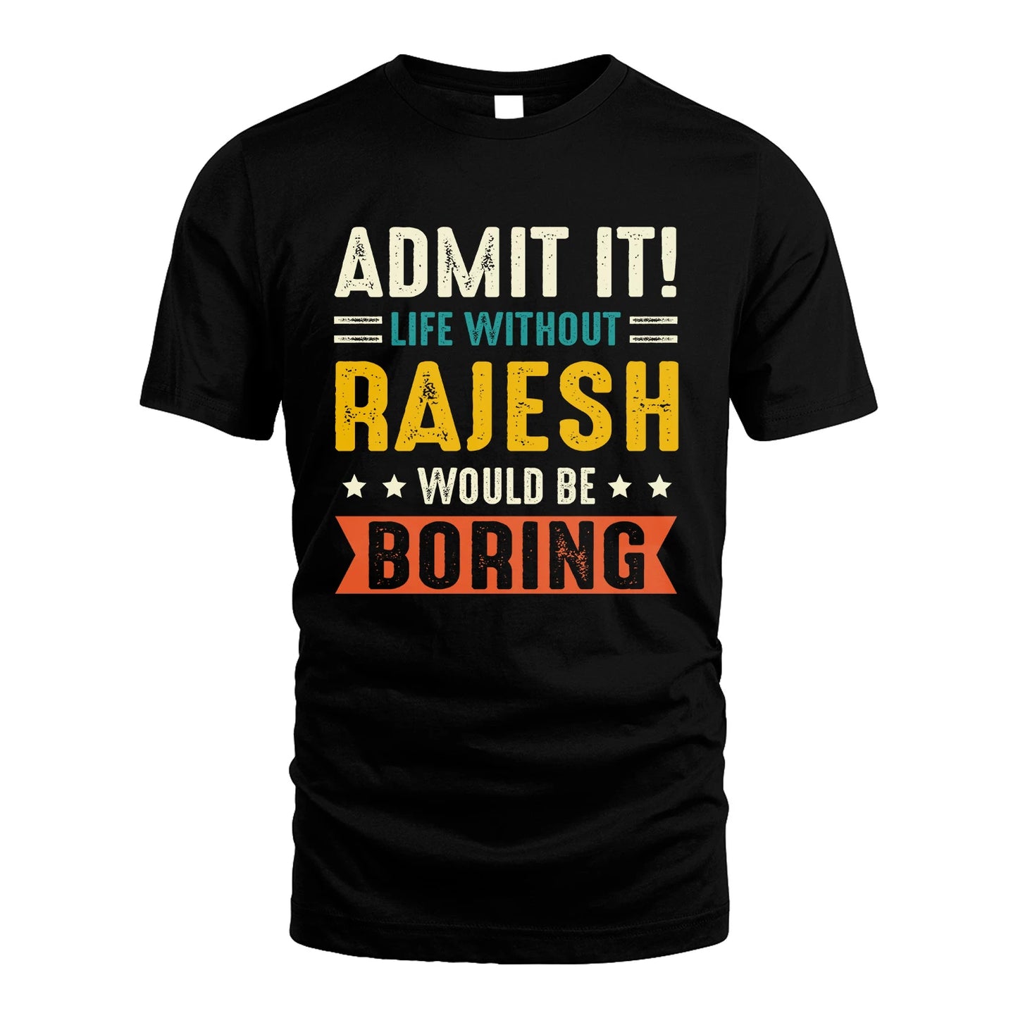 RAJESH 13K2-124–Personalized Funny Quote Apparel “Life Without NAME Would Be Boring”