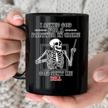 I Asked God For A Partner In Crime Skeleton Funny Mug BILL 13K1 MG30