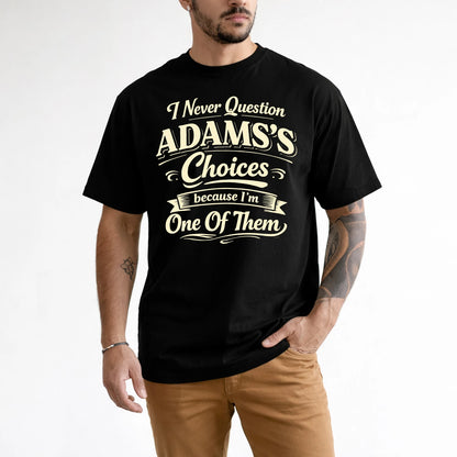 ADAMS 13K1-532 I Never Question... Choices Because I'm One Of Them