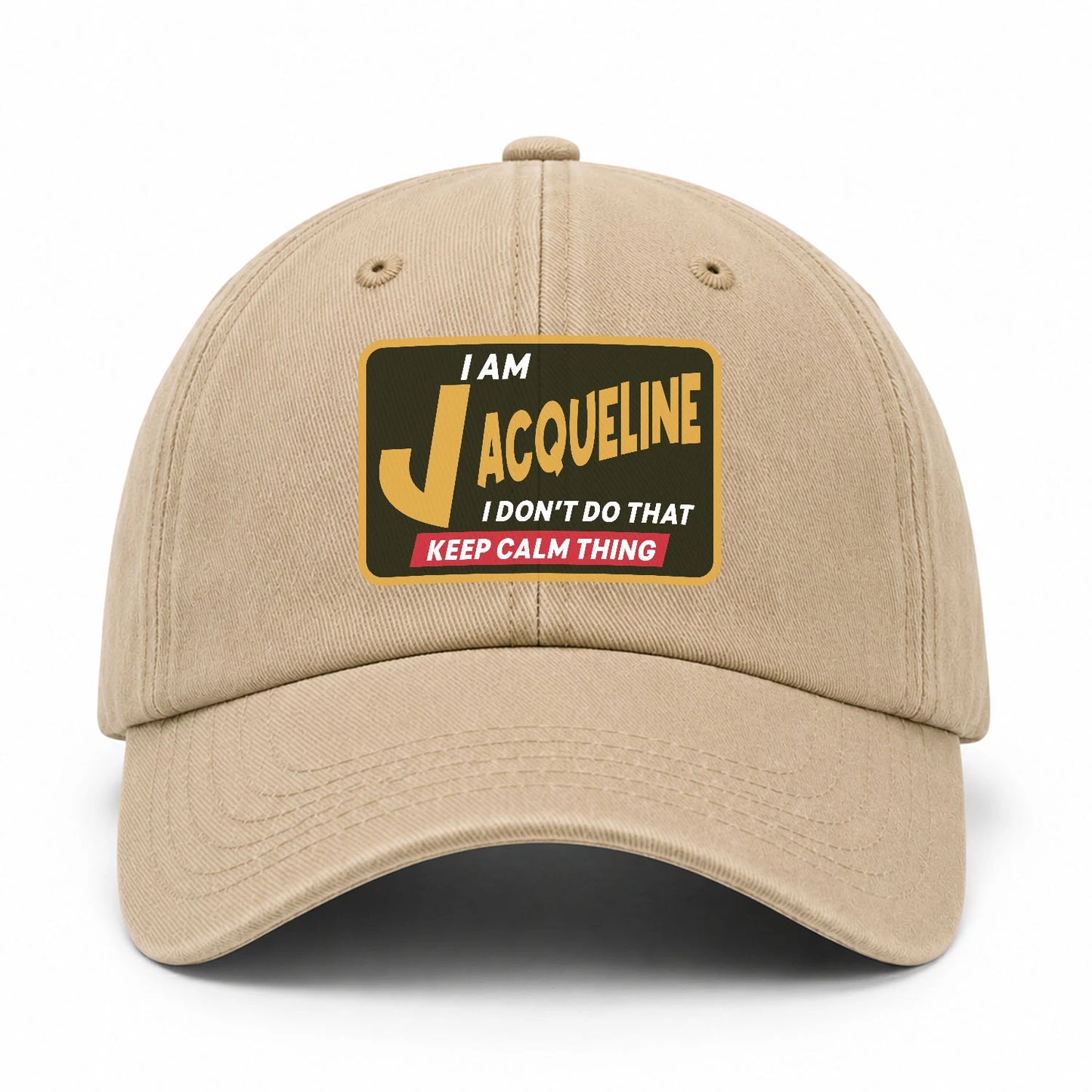 I Am Your Name I Don't Do That Keep Calm Thing Cap JACQUELINE 13K1 C54PF