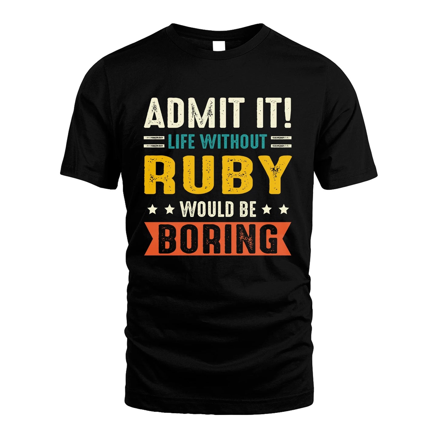 RUBY 13K2-124–Personalized Funny Quote Apparel “Life Without NAME Would Be Boring”