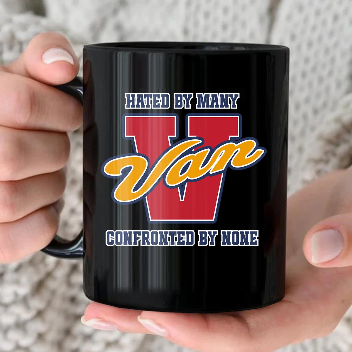 Hated By Many Confronted By None Cool Mug VAN 13K1 MG16