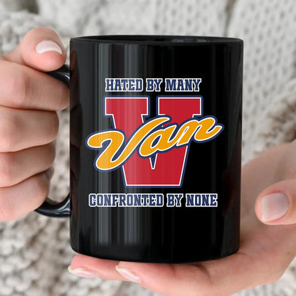 Hated By Many Confronted By None Cool Mug VAN 13K1 MG16