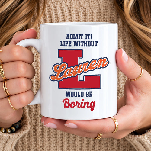 Admit It Life Without Your Name Would Be Boring Sporty Mug LAUREN 13K1 MG17