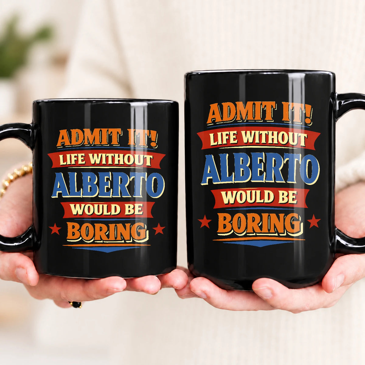 Admit It Life Without Your Name Would Be Boring Funny Mug ALBERTO 13K1 MG05