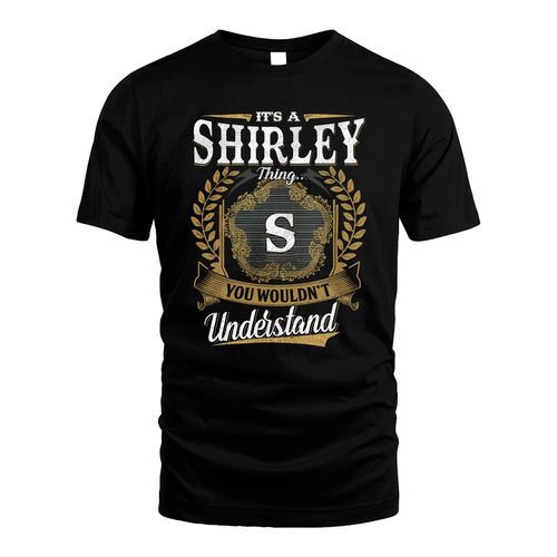 SHIRLEY 13K1-1–Personalized Name Quote Apparel “It’s an NAME Thing You Wouldn’t Understand”
