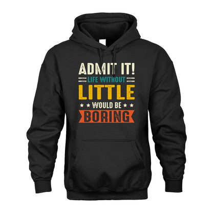 LITTLE 13K2-124–Personalized Funny Quote Apparel “Life Without NAME Would Be Boring”