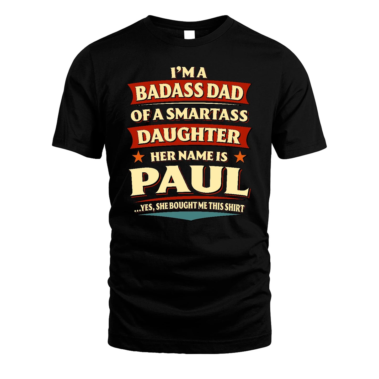 PAUL 13K1-535 I'm A Badass Dad Of A Smartass Daughter Her Name Is ...
