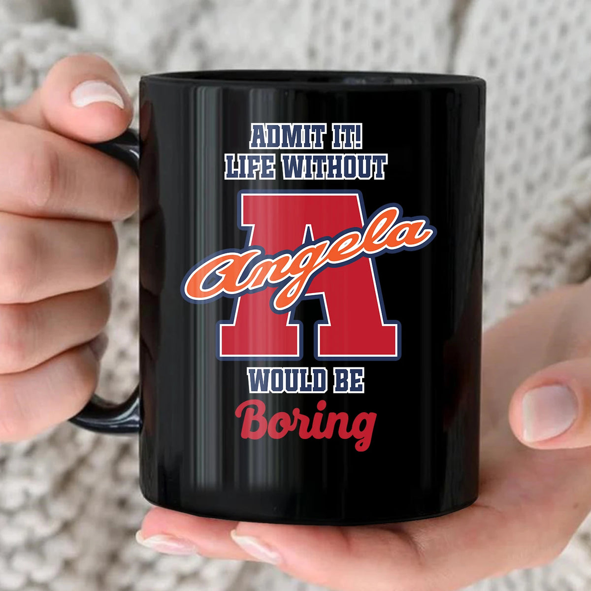 Admit It Life Without Your Name Would Be Boring Sporty Mug ANGELA 13K1 MG17