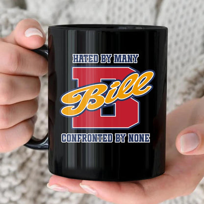 Hated By Many Confronted By None Cool Mug BILL 13K1 MG16