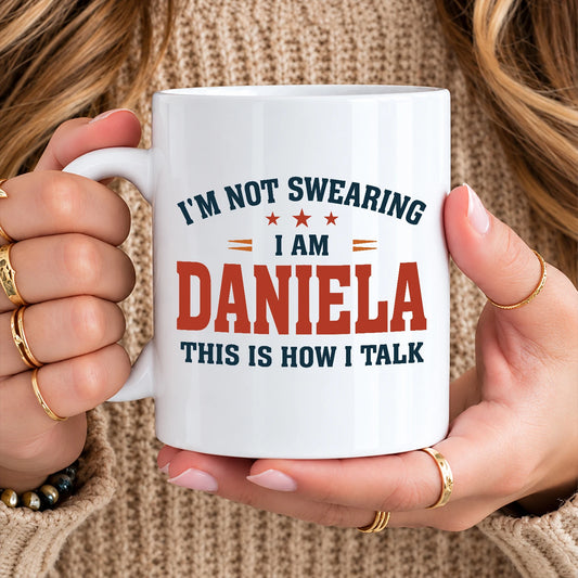 I'm Not Swearing I Am Name This Is How I Talk Funny Mug DANIELA 13K1 MG38